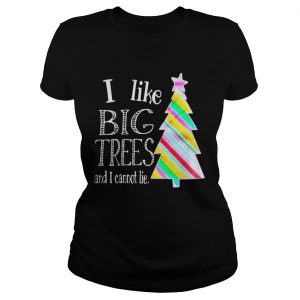 I Like big trees and I cannot lie Ladies Tee