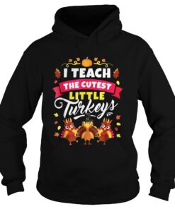 I Teach The Cutest Little Turkeys Hoodie