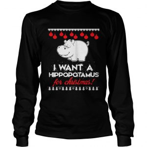 I Want A Hippopotamus For Christmas ugly sweat Longsleeve Tee