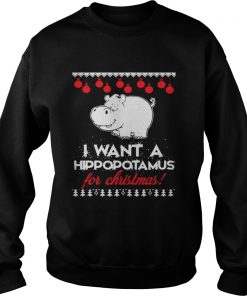 I Want A Hippopotamus For Christmas ugly sweat Sweatshirt