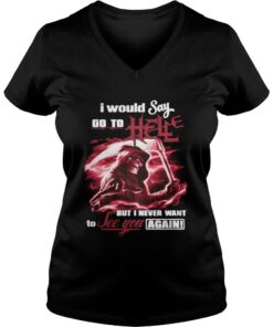 I Would Say Go to Hell but I Never Want to See You Again Vneck