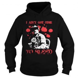 I ain’t got time to bleed Hoodie