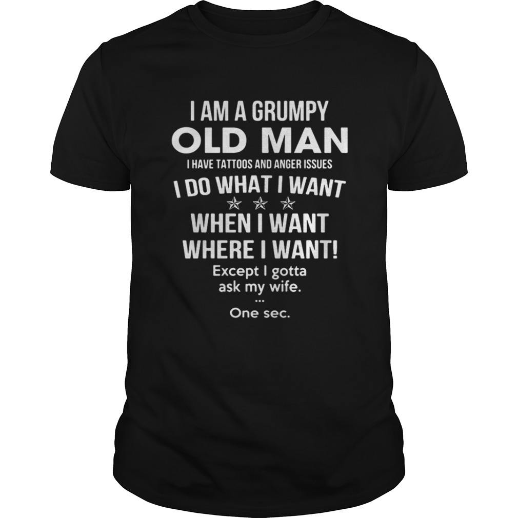 I am a Grumpy and old man, I have tattoos and anger issues shirt