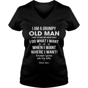 I am a Grumpy and old man, I have tattoos and anger issues Vneck