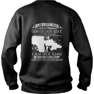I am a lucky man I have a freaking gorgeous wife Sweatshirt