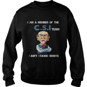 I am a member of the C.S.I team can’t stand idiots Sweatshirt