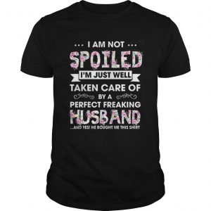 I am not spoiled I’m just well taken care of by a perfect Guys