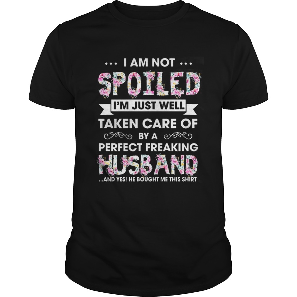 I am not spoiled I’m just well taken care of by a perfect shirt