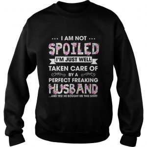 I am not spoiled I’m just well taken care of by a perfect Sweatshirt