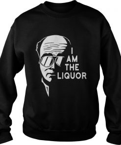 I am the Liquor Sweatshirt