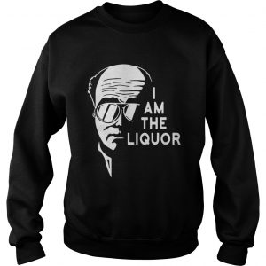 I am the Liquor Sweatshirt