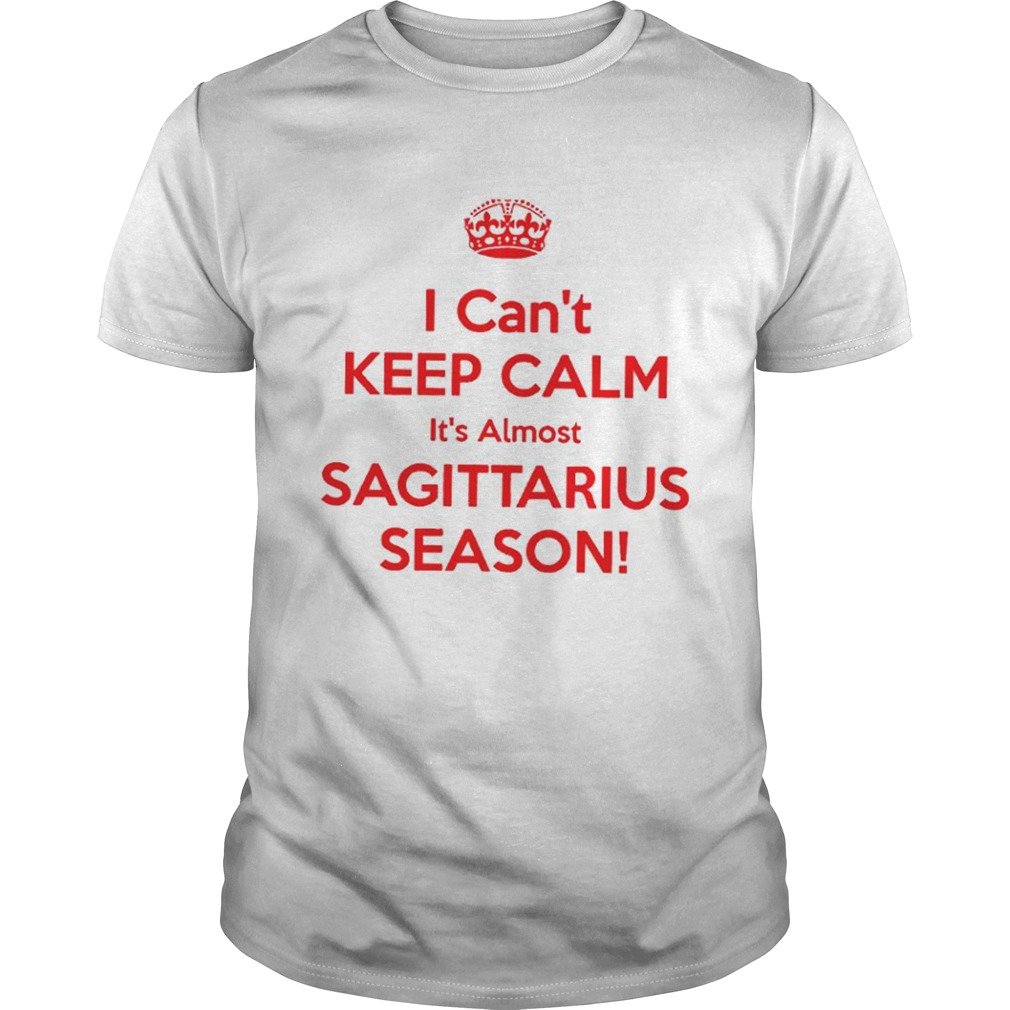 I can’t keep calm it’s almost sagittarius season shirt