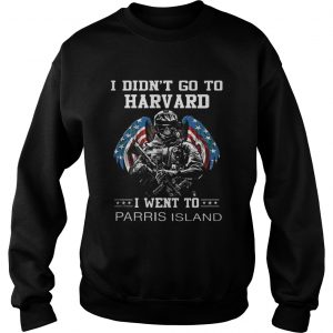 I didn’t go to Harvard i went to Parris Island Sweatshirt