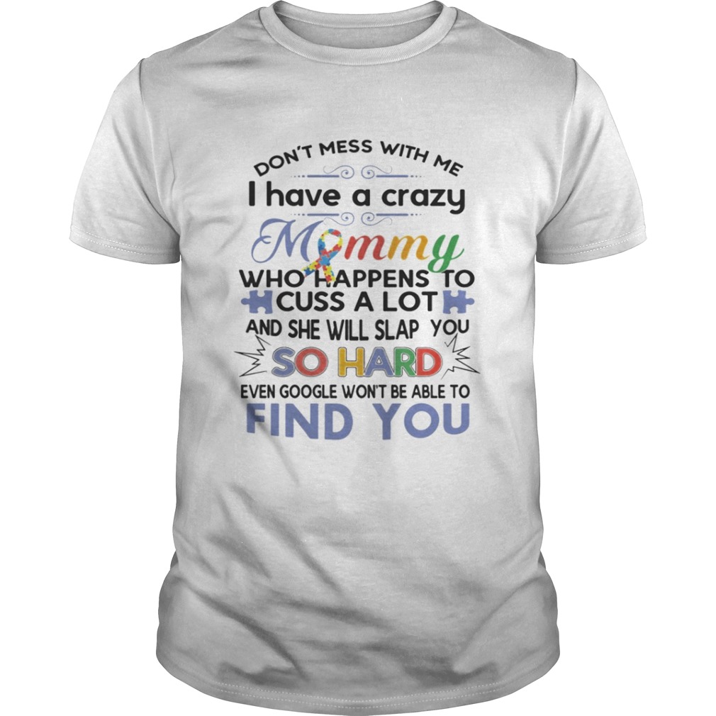 I don’t mess with me i have a crazy mommy so hard find you shirt