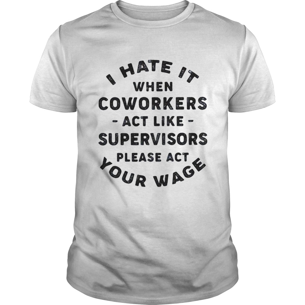 I hate it when coworkers act like shirt