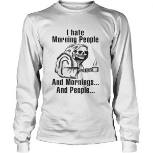I hate morning people and mornings and people Death skull Longsleeve Tee