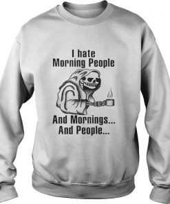 I hate morning people and mornings and people Death skull Sweatshirt