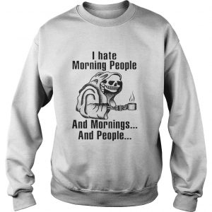 I hate morning people and mornings and people Death skull Sweatshirt