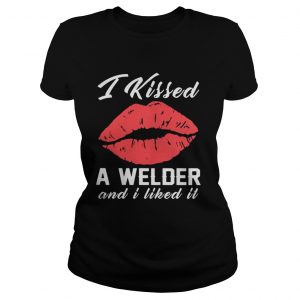 I kissed a Welder and I liked it Ladies Tee