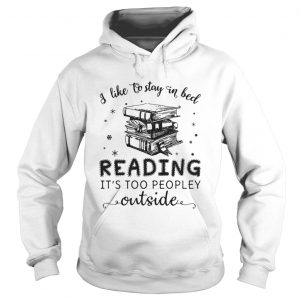 I like to stay in bed reading it’s too peopley outside Hoodie