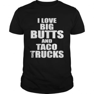 I love big butts and taco trucks Guys