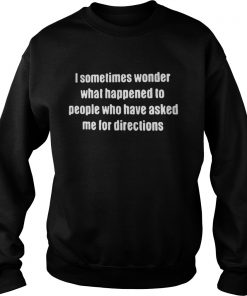 I sometimes wonder what happened to people who have Sweatshirt