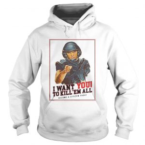 I want you to kill ’em all become a citizen today Hoodie