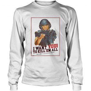 I want you to kill ’em all become a citizen today Longsleeve Tee