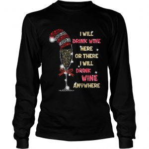 I will drink wine here or there I will drink wine anywhere christmas Longsleeve Tee