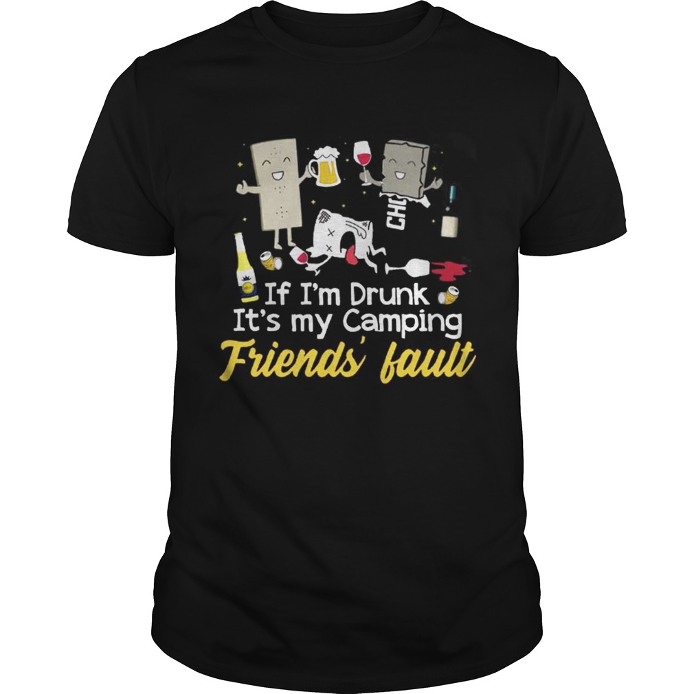 If I’m drunk It’s my camping friends’ fault drinking beer shirt