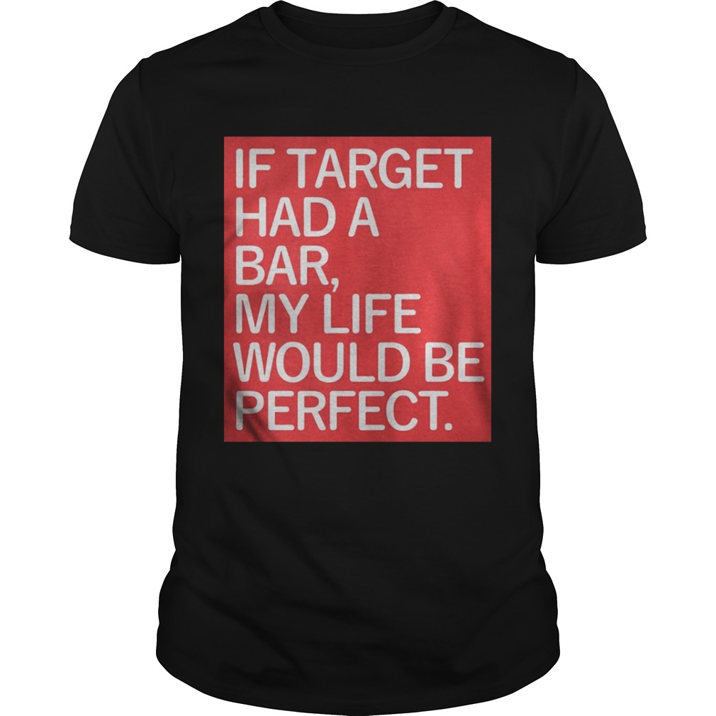 If target had a bar my life would be perfect shirt
