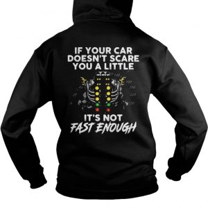 If your car doesn’t scare you a little it’s not fast enough Hoodie