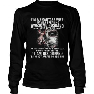 Im a smartass wife I have a freaking awesome husband Longsleeve Tee