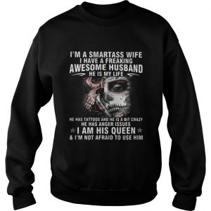 Im a smartass wife I have a freaking awesome husband Sweatshirt