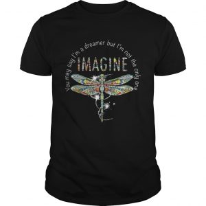 Imagine Dragonfly you may say I’m a dreamer but I’m not the only one Guys