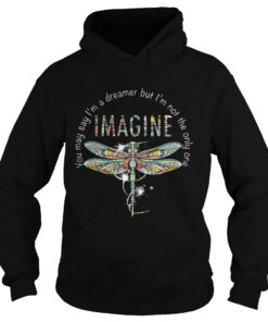 Imagine Dragonfly you may say I’m a dreamer but I’m not the only one Hoodie