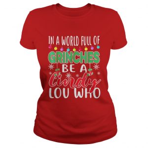 In A World Full Of Grinches Be A Cindy Lou Who Christmas Ladies Tee