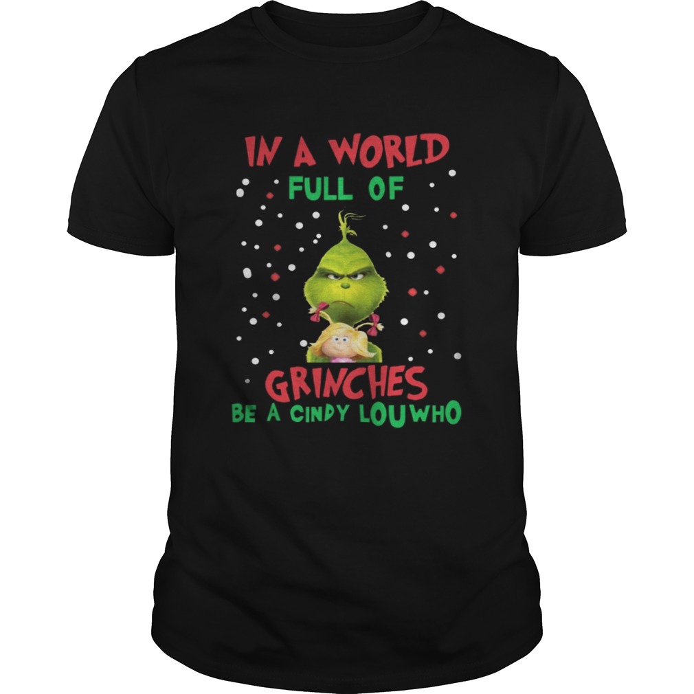 In a world full of Grinches be a cindy lou who Shirt