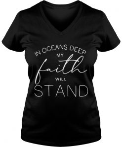 In oceans deep my faith will stand Vneck