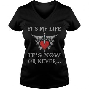 It’s My Life It’s Now Or Never Vneck