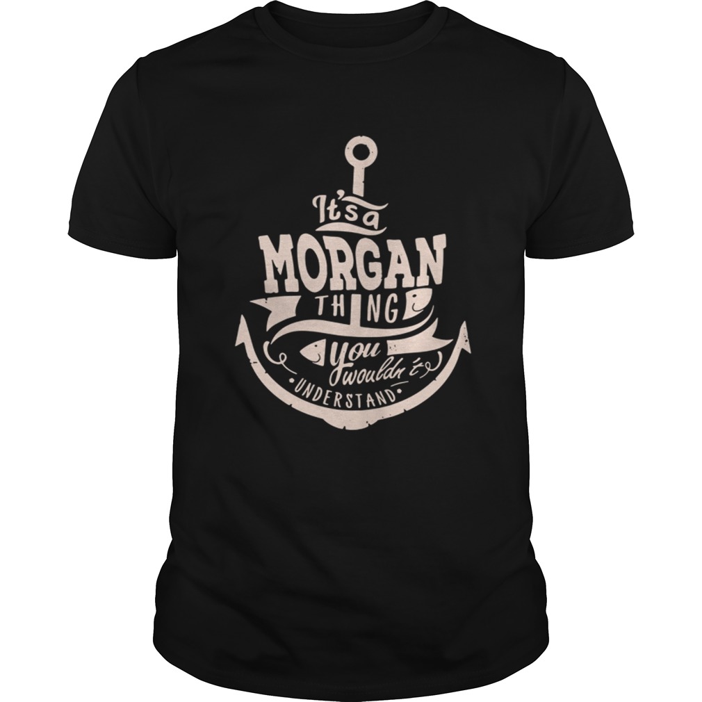 It’s a morgan thing you wouldn’t understand shirt