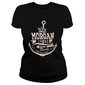 It’s a morgan thing you wouldn’t understand Ladies Tee