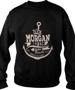 It’s a morgan thing you wouldn’t understand Sweatshirt