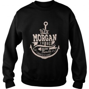 It’s a morgan thing you wouldn’t understand Sweatshirt