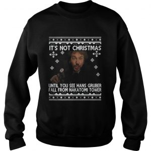 It’s not Christmas until you see hans Gruber fall ugly Christmas Sweatshirt