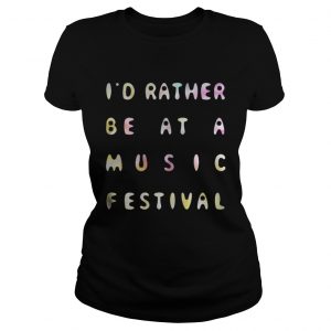 I’d Rather Be At A Music Festival Ladies Tee