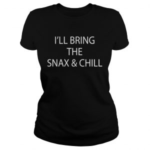 I’ll Bring The Snax & Chill Ladies Tee