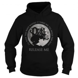 I’ll ride the wave where it takes me I’ll hold the rain release me Hoodie