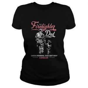 I’m A Firefighter Dad Like A Normal Dad Just Way Cooler Ladies Tee
