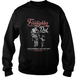 I’m A Firefighter Dad Like A Normal Dad Just Way Cooler Sweatshirt